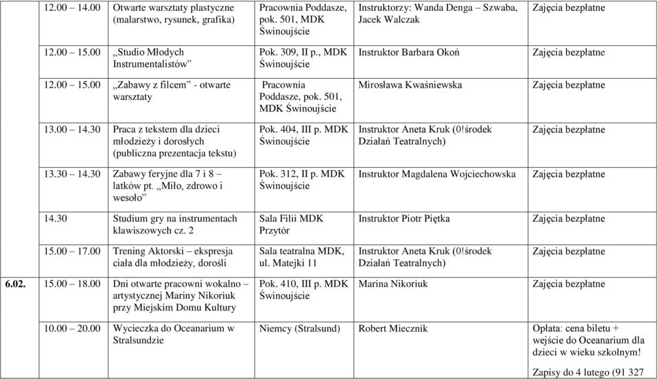 30 Studium gry na instrumentach klawiszowych cz. 2 ciała dla młodzieży, dorośli 6.02. 15.00 18.00 Dni otwarte pracowni wokalno artystycznej Mariny Nikoriuk przy Miejskim Domu Kultury Pok.