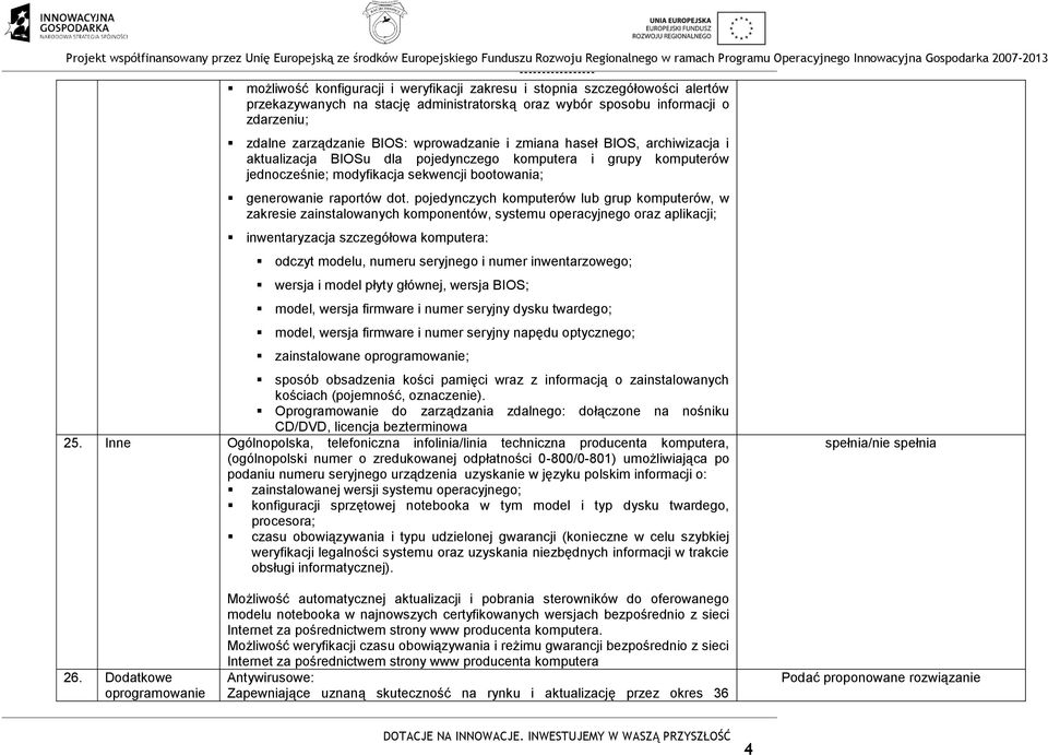 pojedynczych komputerów lub grup komputerów, w zakresie zainstalowanych komponentów, systemu operacyjnego oraz aplikacji; inwentaryzacja szczegółowa komputera: odczyt modelu, numeru seryjnego i numer