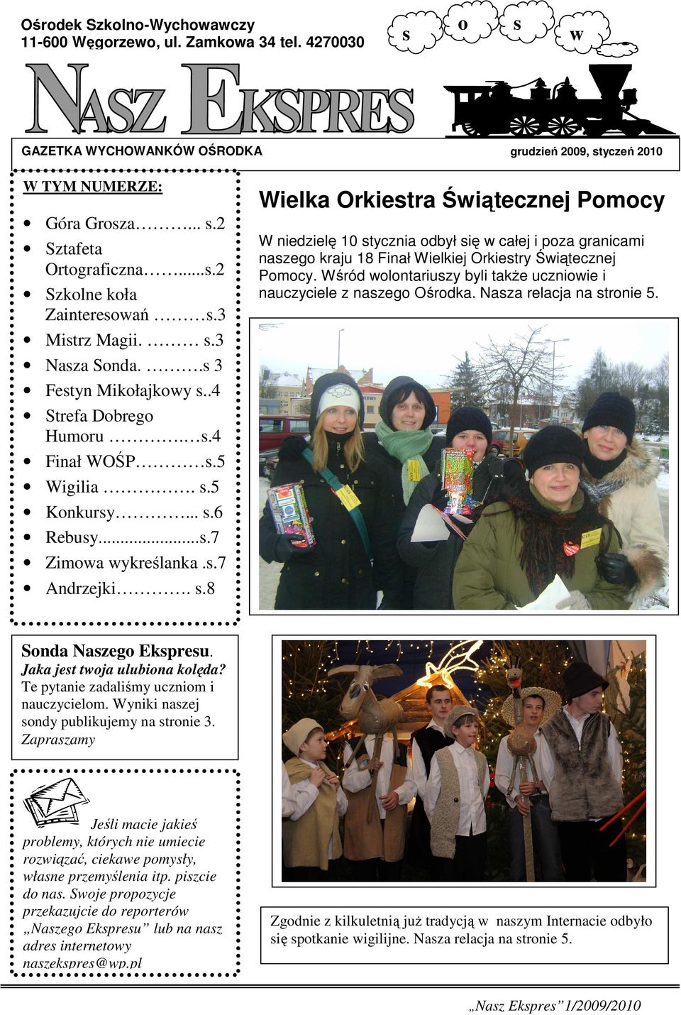 Wśród wolontariuszy byli takŝe uczniowie i nauczyciele z naszego Ośrodka. Nasza relacja na stronie 5. Sonda Naszego Ekspresu. Jaka jest twoja ulubiona kolęda?
