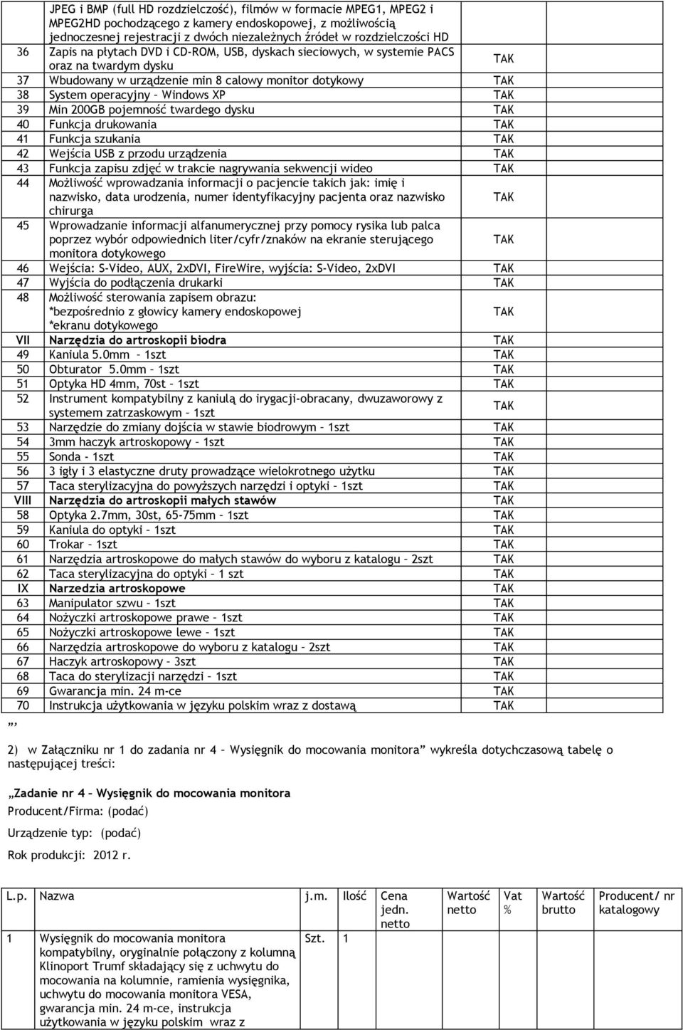 pojemność twardego dysku 40 Funkcja drukowania 41 Funkcja szukania 42 Wejścia USB z przodu urządzenia 43 Funkcja zapisu zdjęć w trakcie nagrywania sekwencji wideo 44 Możliwość wprowadzania informacji