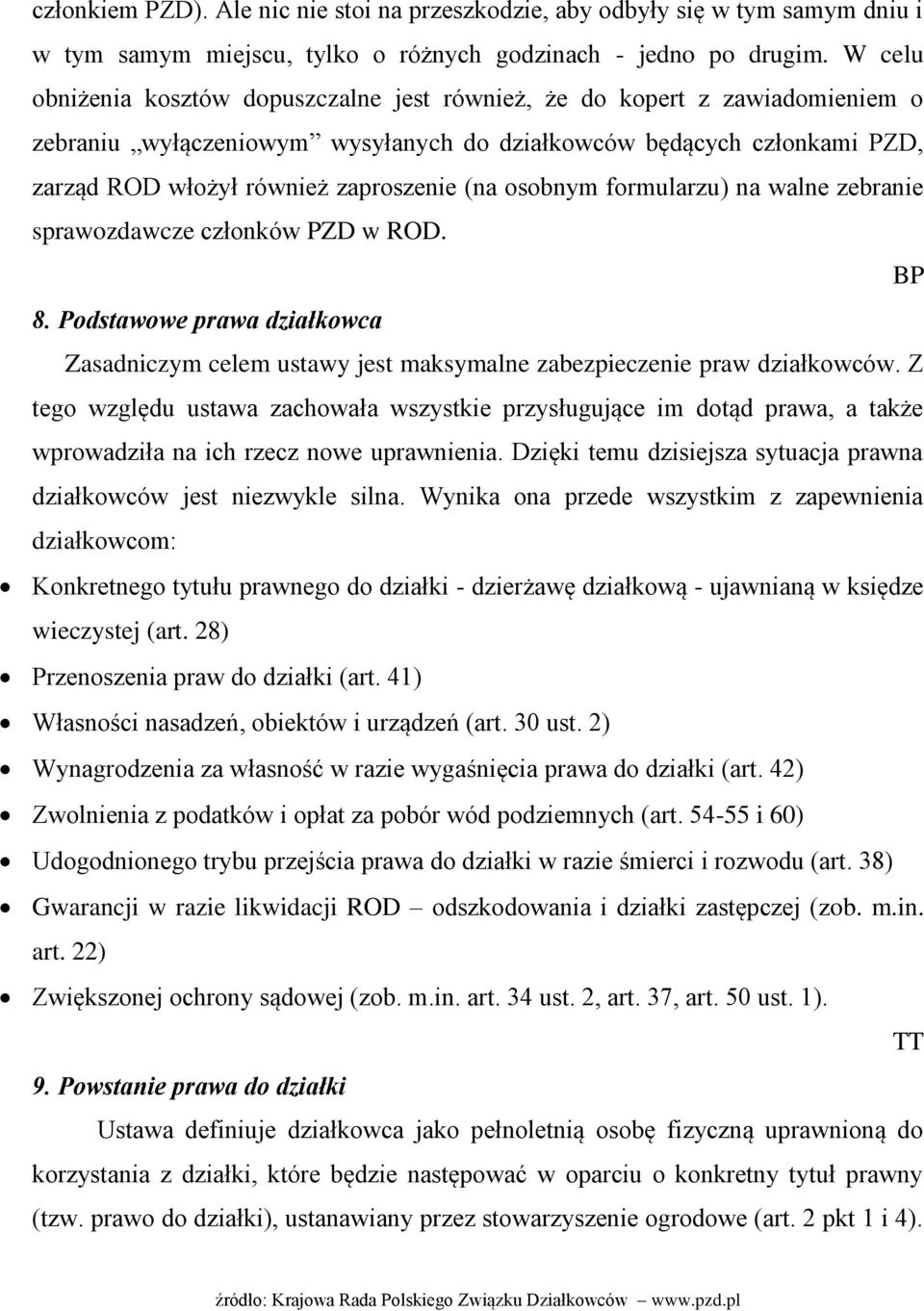 osobnym formularzu) na walne zebranie sprawozdawcze członków PZD w ROD. BP 8. Podstawowe prawa działkowca Zasadniczym celem ustawy jest maksymalne zabezpieczenie praw działkowców.