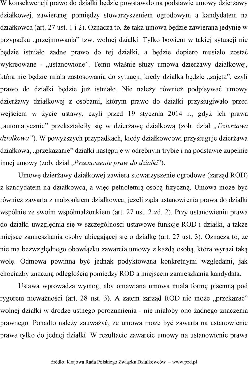 Tylko bowiem w takiej sytuacji nie będzie istniało żadne prawo do tej działki, a będzie dopiero musiało zostać wykreowane - ustanowione.