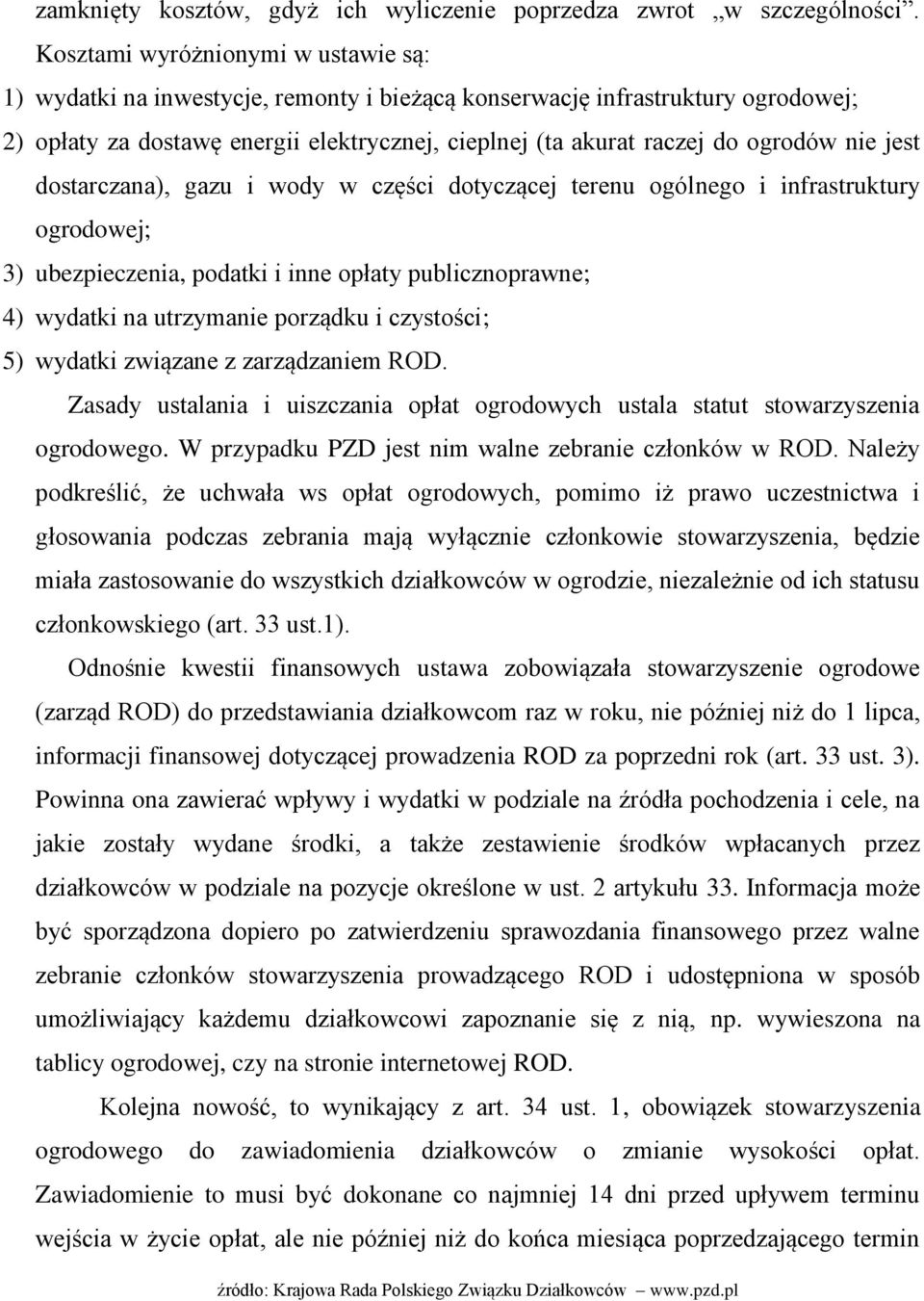 nie jest dostarczana), gazu i wody w części dotyczącej terenu ogólnego i infrastruktury ogrodowej; 3) ubezpieczenia, podatki i inne opłaty publicznoprawne; 4) wydatki na utrzymanie porządku i