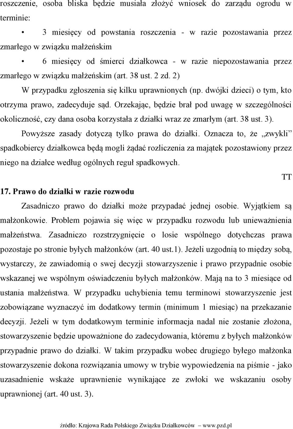 dwójki dzieci) o tym, kto otrzyma prawo, zadecyduje sąd. Orzekając, będzie brał pod uwagę w szczególności okoliczność, czy dana osoba korzystała z działki wraz ze zmarłym (art. 38 ust. 3).