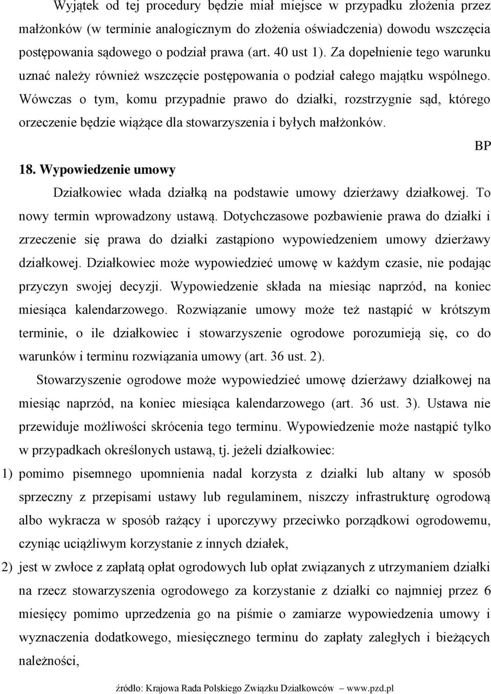 Wówczas o tym, komu przypadnie prawo do działki, rozstrzygnie sąd, którego orzeczenie będzie wiążące dla stowarzyszenia i byłych małżonków. BP 18.