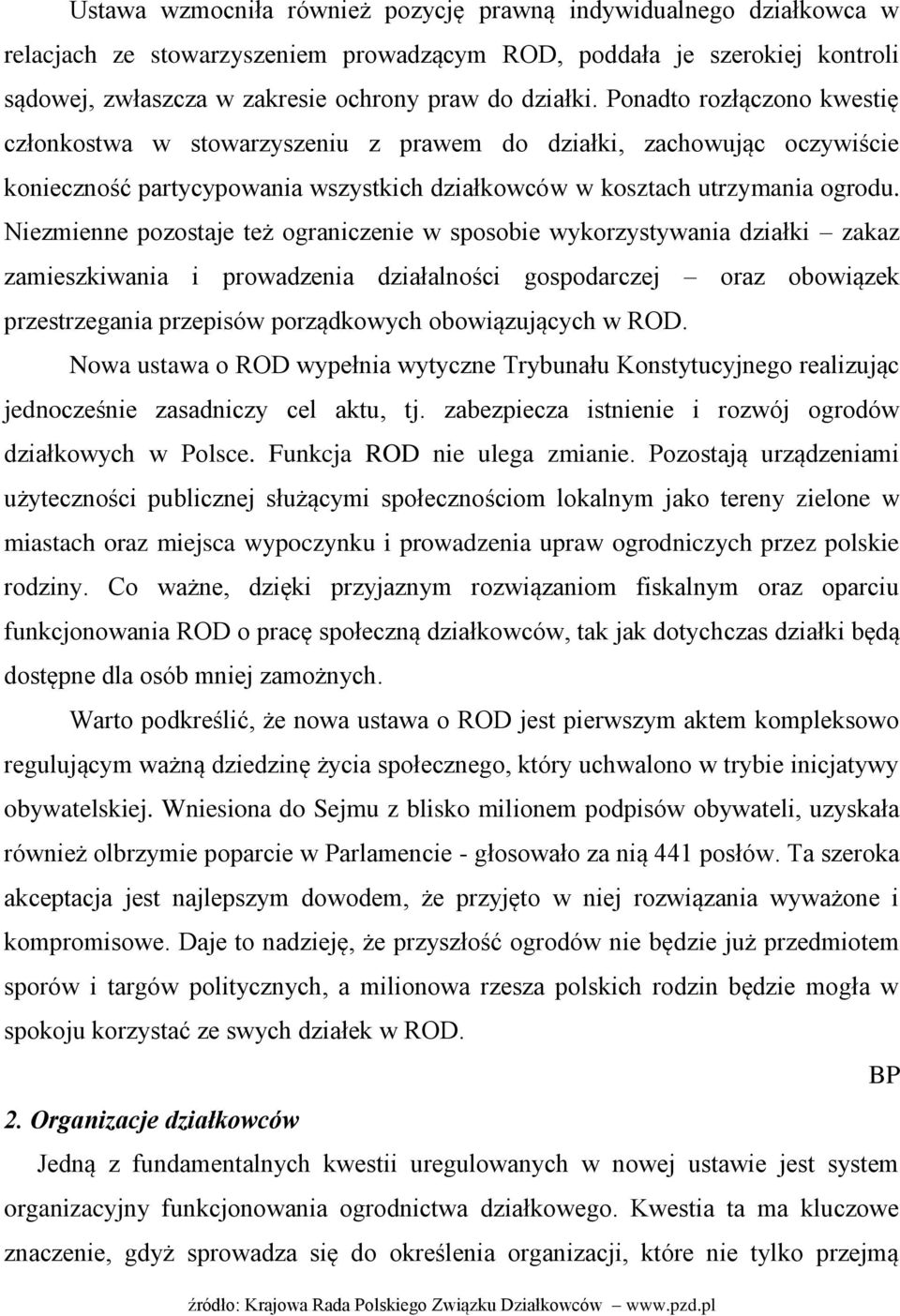 Niezmienne pozostaje też ograniczenie w sposobie wykorzystywania działki zakaz zamieszkiwania i prowadzenia działalności gospodarczej oraz obowiązek przestrzegania przepisów porządkowych