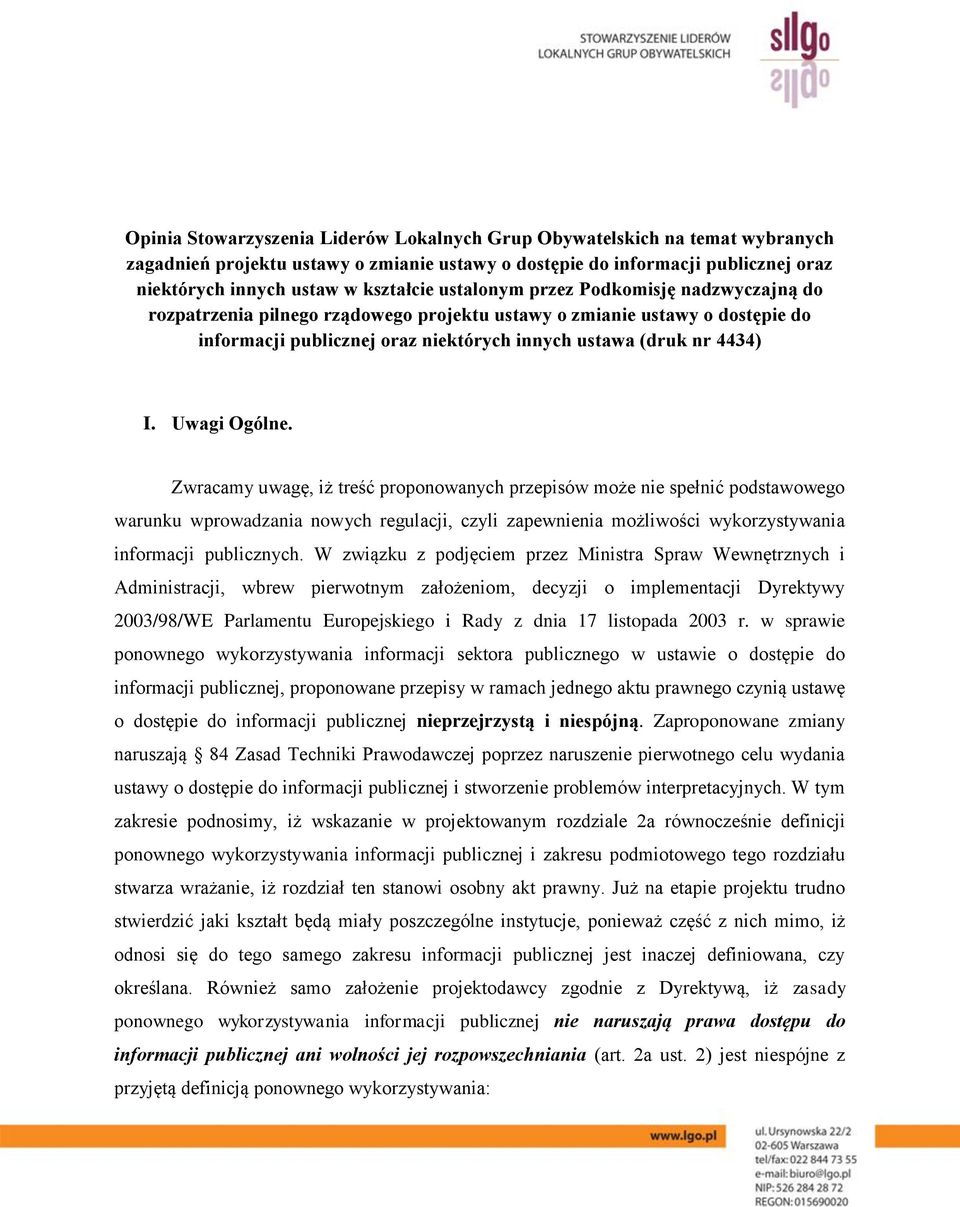 Uwagi Ogólne. Zwracamy uwagę, iż treść proponowanych przepisów może nie spełnić podstawowego warunku wprowadzania nowych regulacji, czyli zapewnienia możliwości wykorzystywania informacji publicznych.