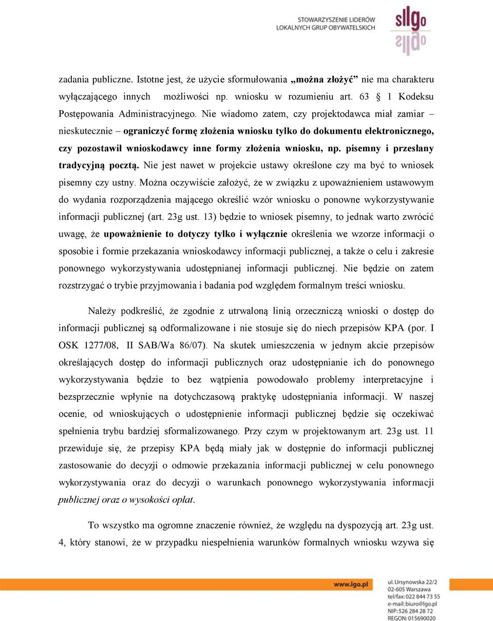 pisemny i przesłany tradycyjną pocztą. Nie jest nawet w projekcie ustawy określone czy ma być to wniosek pisemny czy ustny.