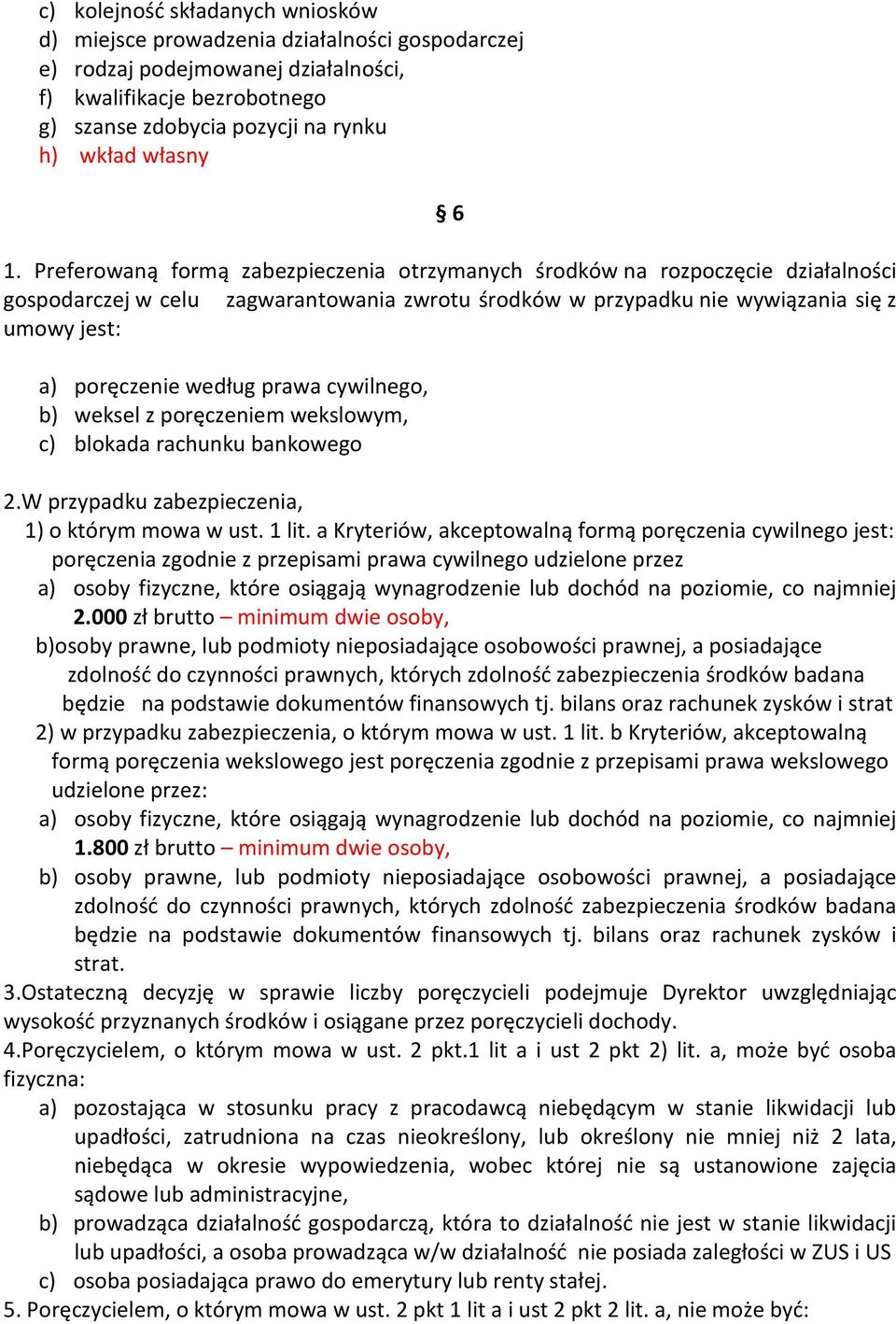 według prawa cywilnego, b) weksel z poręczeniem wekslowym, c) blokada rachunku bankowego 2.W przypadku zabezpieczenia, 1) o którym mowa w ust. 1 lit.