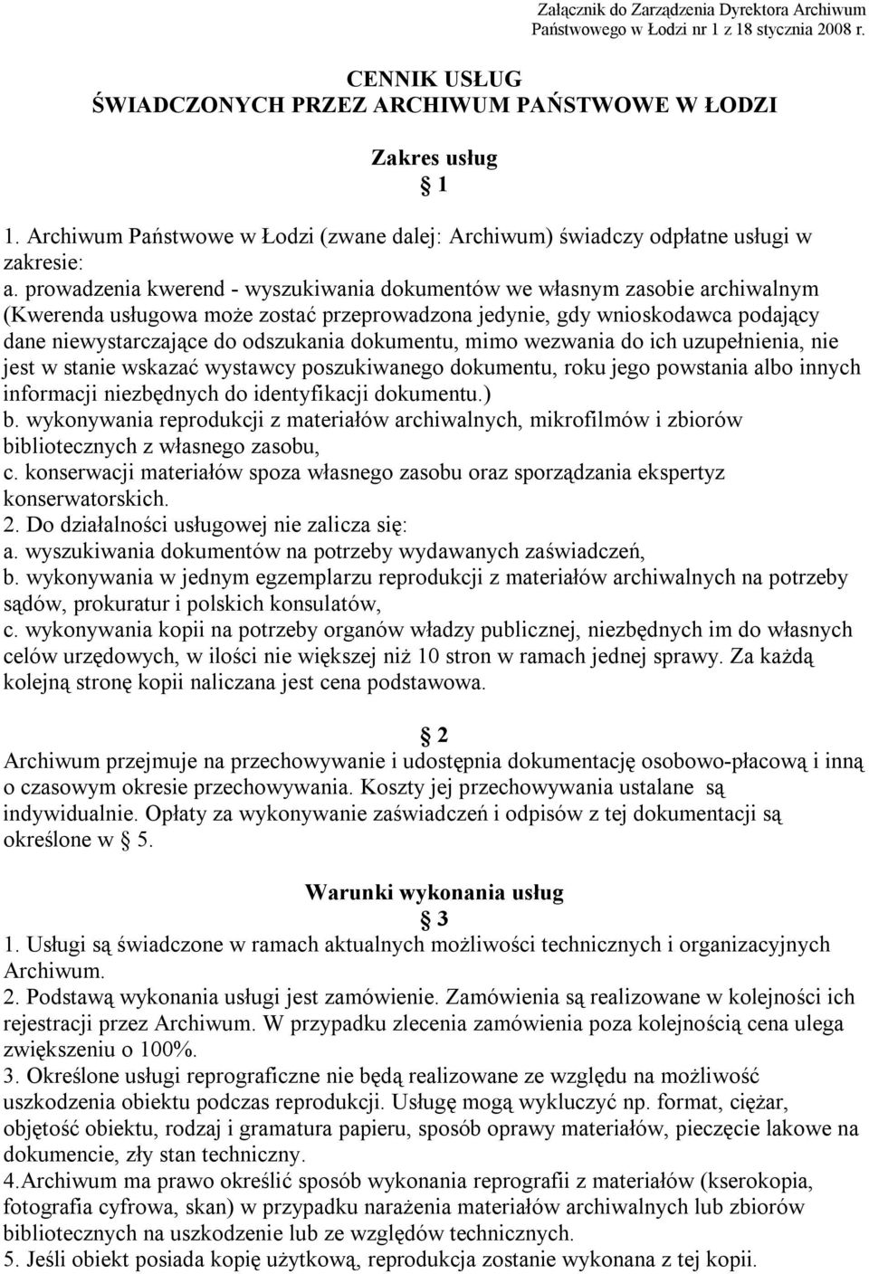 prowadzenia kwerend - wyszukiwania dokumentów we własnym zasobie archiwalnym (Kwerenda usługowa może zostać przeprowadzona jedynie, gdy wnioskodawca podający dane niewystarczające do odszukania