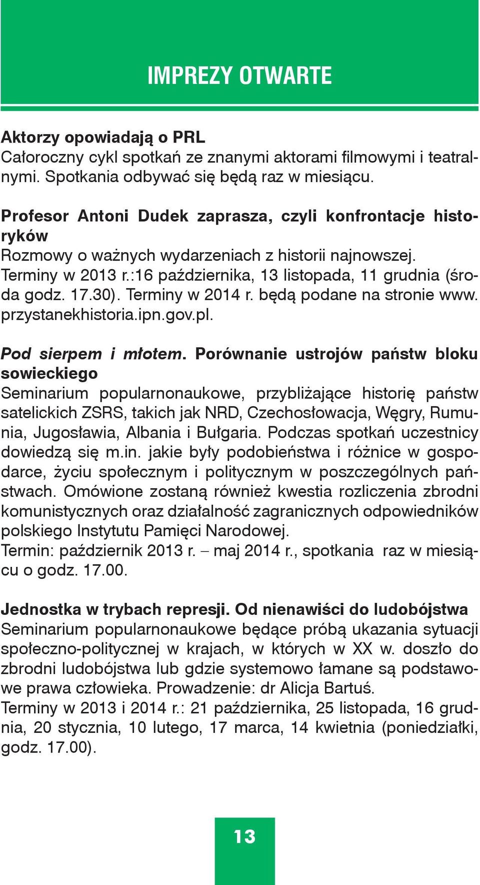 Terminy w 2014 r. będą podane na stronie www. przystanekhistoria.ipn.gov.pl. Pod sierpem i młotem.