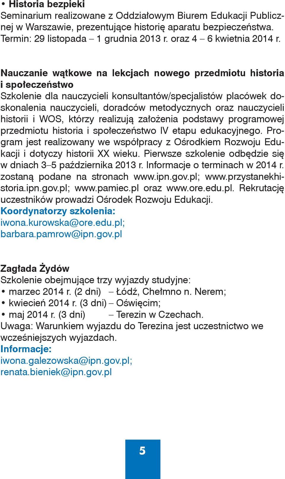 Nauczanie wątkowe na lekcjach nowego przedmiotu historia i społeczeństwo Szkolenie dla nauczycieli konsultantów/specjalistów placówek doskonalenia nauczycieli, doradców metodycznych oraz nauczycieli