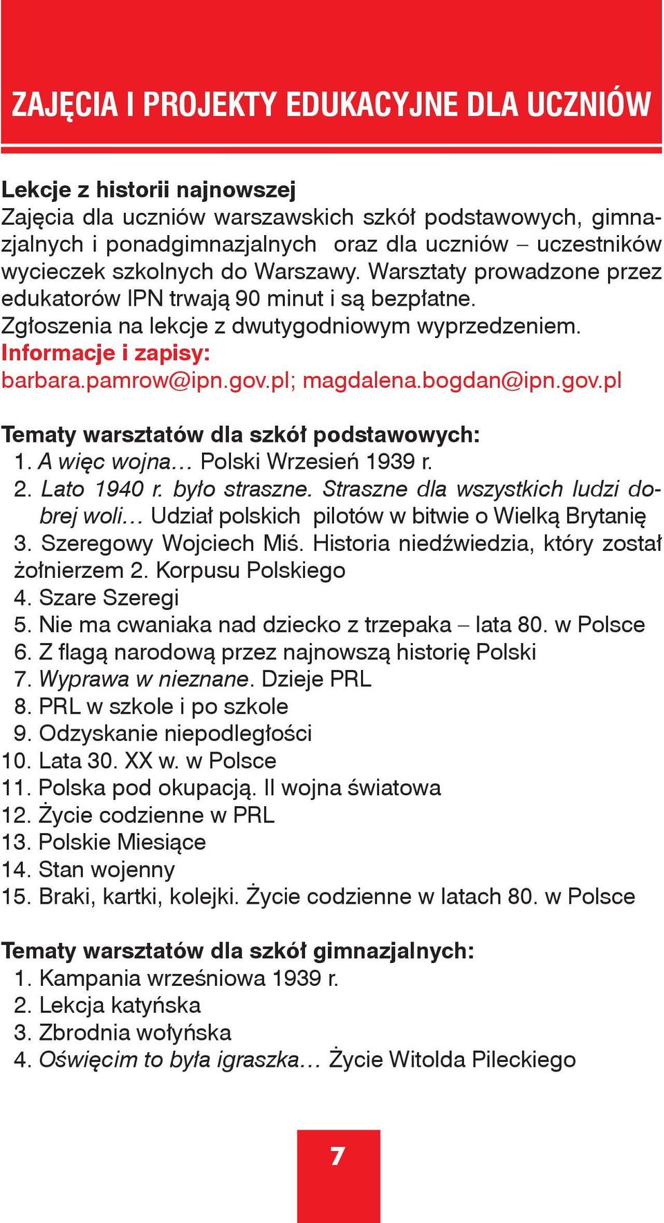 pl; magdalena.bogdan@ipn.gov.pl Tematy warsztatów dla szkół podstawowych: 1. A więc wojna Polski Wrzesień 1939 r. 2. Lato 1940 r. było straszne.