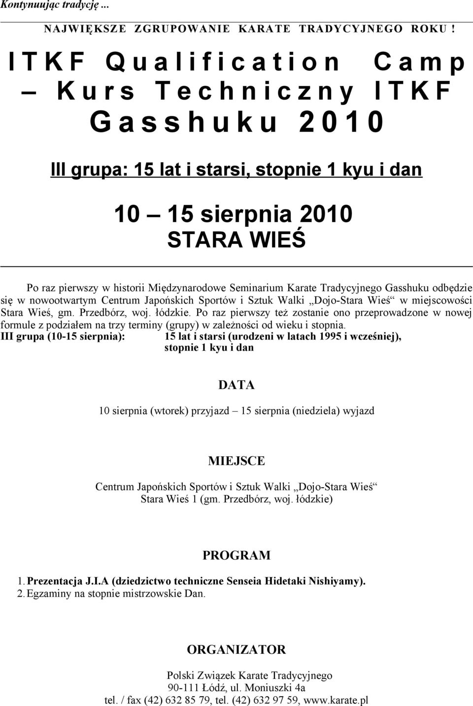 historii Międzynarodowe Seminarium Karate Tradycyjnego Gasshuku odbędzie się w nowootwartym Centrum Japońskich Sportów i Sztuk Walki Dojo-Stara Wieś w miejscowości Stara Wieś, gm. Przedbórz, woj.