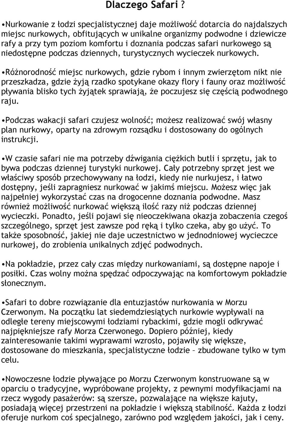 safari nurkowego są niedostępne podczas dziennych, turystycznych wycieczek nurkowych.