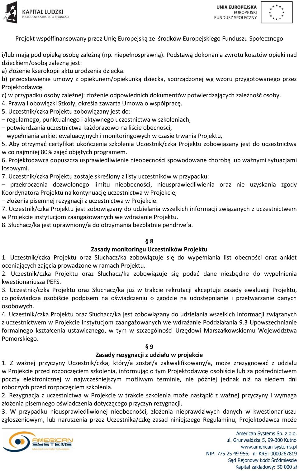 c) w przypadku osoby zależnej: złożenie odpowiednich dokumentów potwierdzających zależność osoby. 4. Prawa i obowiązki Szkoły, określa zawarta Umowa o współpracę. 5.