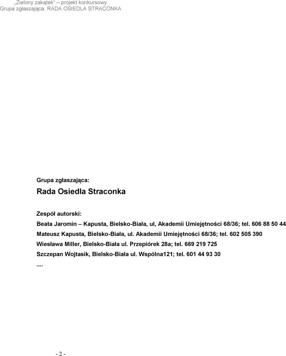 606 88 50 44 Mateusz Kapusta, Bielsko-Biała, ul. Akademii Umiejętności 68/36; tel.