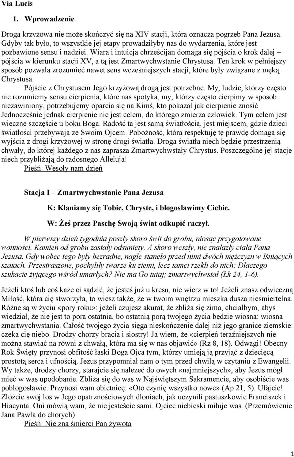 Wiara i intuicja chrześcijan domaga się pójścia o krok dalej pójścia w kierunku stacji XV, a tą jest Zmartwychwstanie Chrystusa.