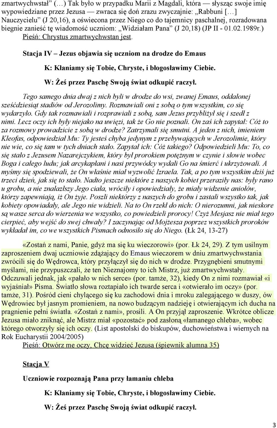 Stacja IV Jezus objawia się uczniom na drodze do Emaus Tego samego dnia dwaj z nich byli w drodze do wsi, zwanej Emaus, oddalonej sześćdziesiąt stadiów od Jerozolimy.