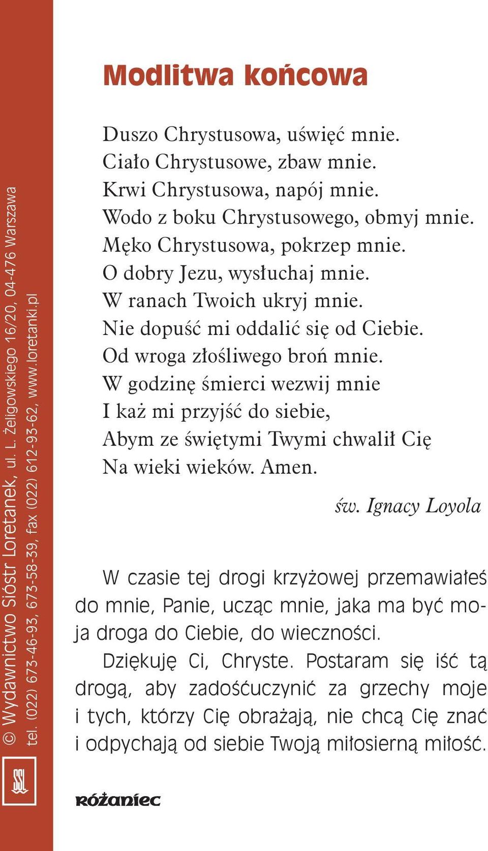 Nie dopuêç mi oddaliç si od Ciebie. Od wroga z oêliwego broƒ mnie. W godzin Êmierci wezwij mnie I ka mi przyjêç do siebie, Abym ze Êwi