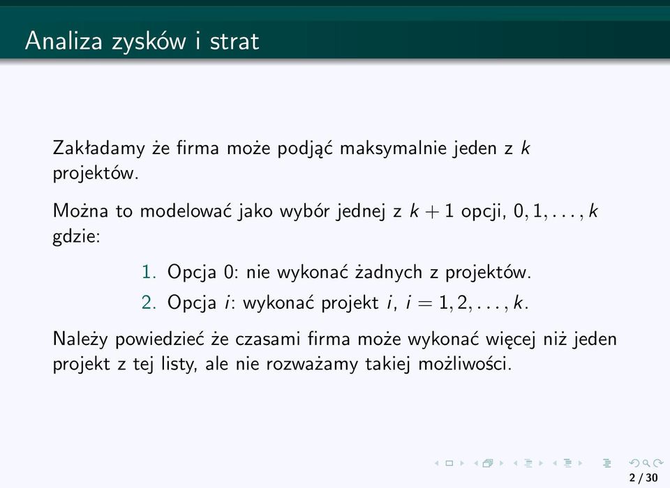 Opcja 0: nie wykonać żadnych z projektów. 2. Opcja i: wykonać projekt i, i = 1, 2,..., k.