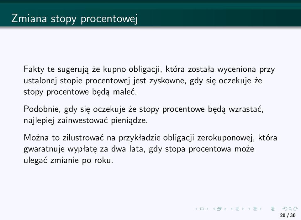 Podobnie, gdy się oczekuje że stopy procentowe będą wzrastać, najlepiej zainwestować pieniądze.