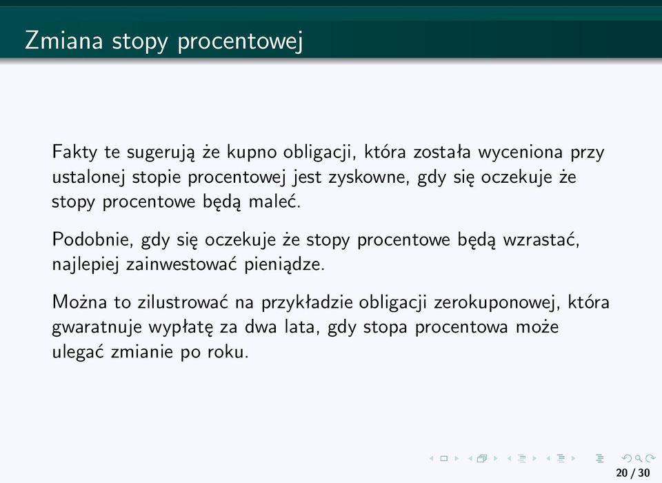 Podobnie, gdy się oczekuje że stopy procentowe będą wzrastać, najlepiej zainwestować pieniądze.