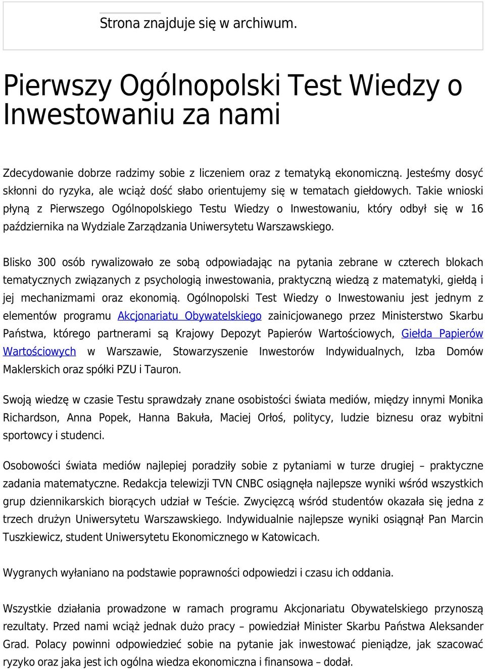 Takie wnioski płyną z Pierwszego Ogólnopolskiego Testu Wiedzy o Inwestowaniu, który odbył się w 16 października na Wydziale Zarządzania Uniwersytetu Warszawskiego.