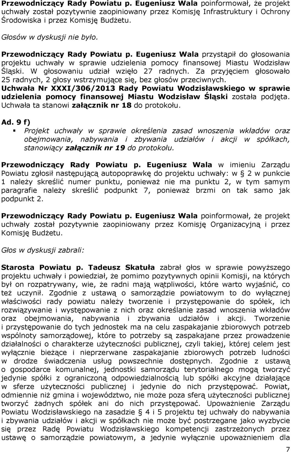 Za przyjęciem głosowało 25 radnych, 2 głosy wstrzymujące się, bez głosów przeciwnych.