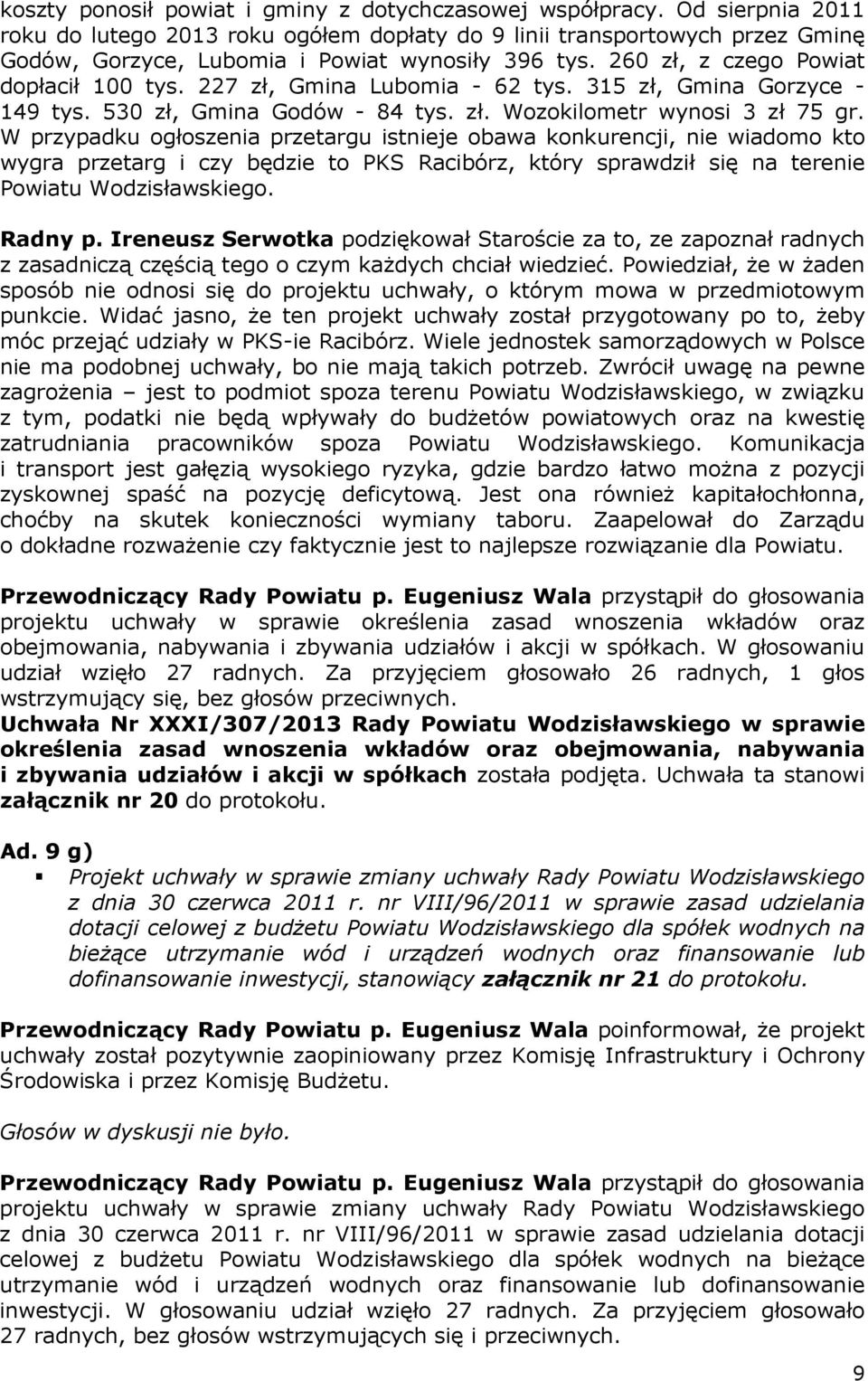 227 zł, Gmina Lubomia - 62 tys. 315 zł, Gmina Gorzyce - 149 tys. 530 zł, Gmina Godów - 84 tys. zł. Wozokilometr wynosi 3 zł 75 gr.