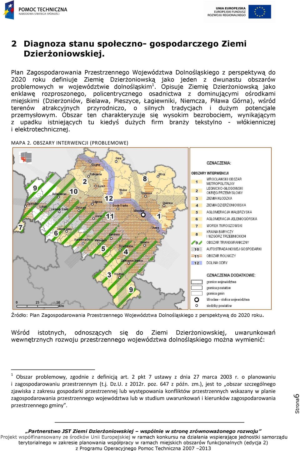 Opisuje Ziemię Dzierżoniowską jako enklawę rozproszonego, policentrycznego osadnictwa z dominującymi ośrodkami miejskimi (Dzierżoniów, Bielawa, Pieszyce, Łagiewniki, Niemcza, Piława Górna), wśród