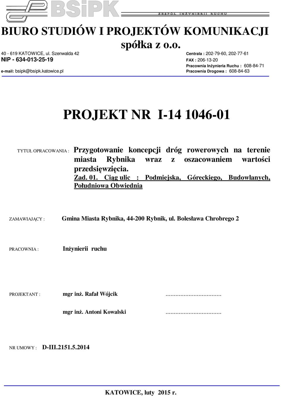 pl Pracownia Drogowa : 608-84-63 PROJEKT NR I-14 1046-01 TYTUŁ OPRACOWANIA : Przygotowanie koncepcji dróg rowerowych na terenie miasta Rybnika wraz z oszacowaniem wartości