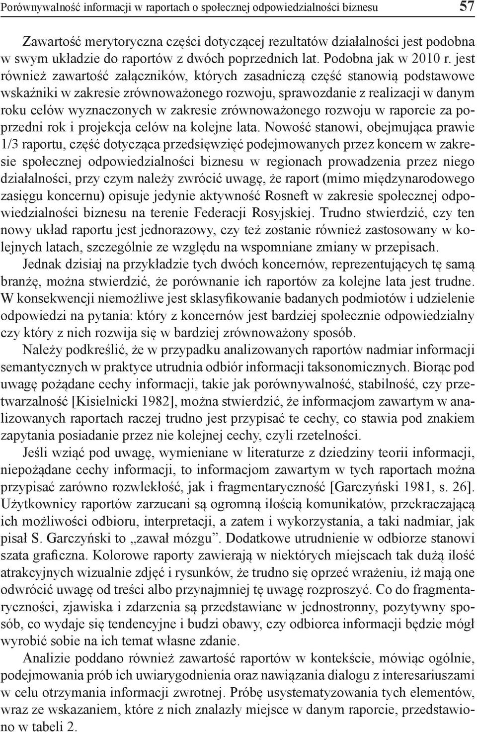 jest również zawartość załączników, których zasadniczą część stanowią podstawowe wskaźniki w zakresie zrównoważonego rozwoju, sprawozdanie z realizacji w danym roku celów wyznaczonych w zakresie