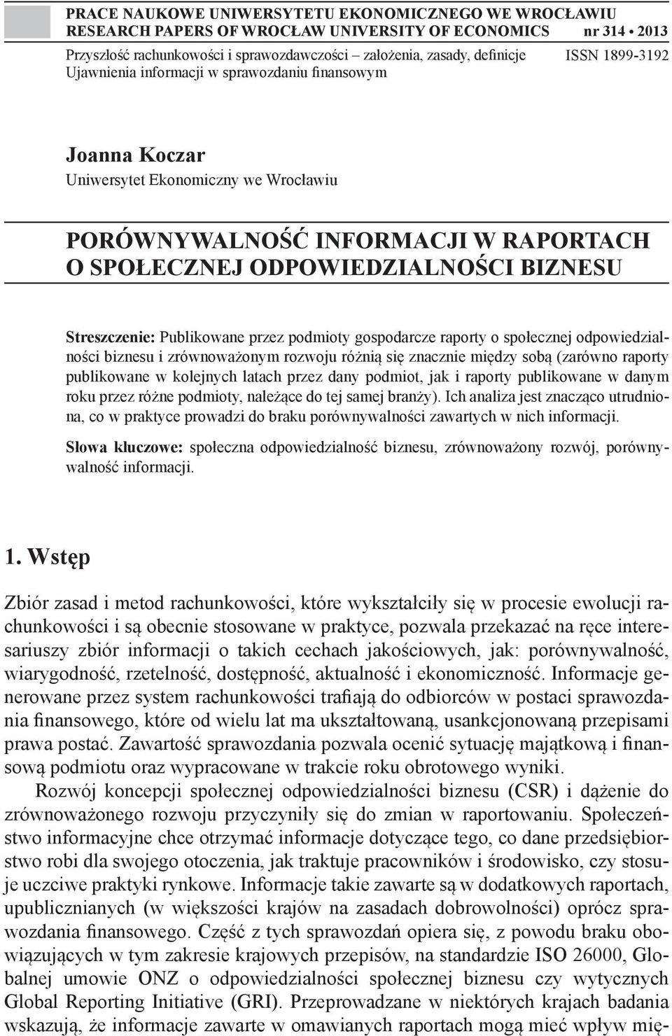 Streszczenie: Publikowane przez podmioty gospodarcze raporty o społecznej odpowiedzialności biznesu i zrównoważonym rozwoju różnią się znacznie między sobą (zarówno raporty publikowane w kolejnych