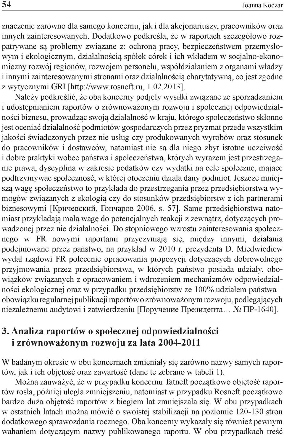 socjalno-ekonomiczny rozwój regionów, rozwojem personelu, współdziałaniem z organami władzy i innymi zainteresowanymi stronami oraz działalnością charytatywną, co jest zgodne z wytycznymi GRI