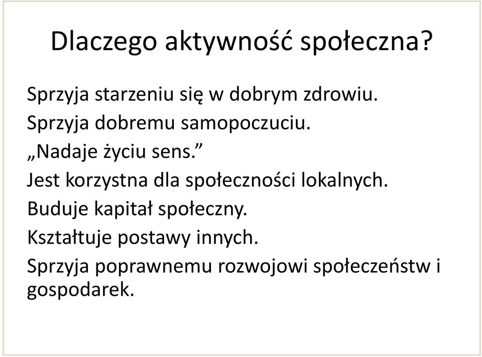 Sprzyja dobremu samopoczuciu. Nadaje życiu sens.