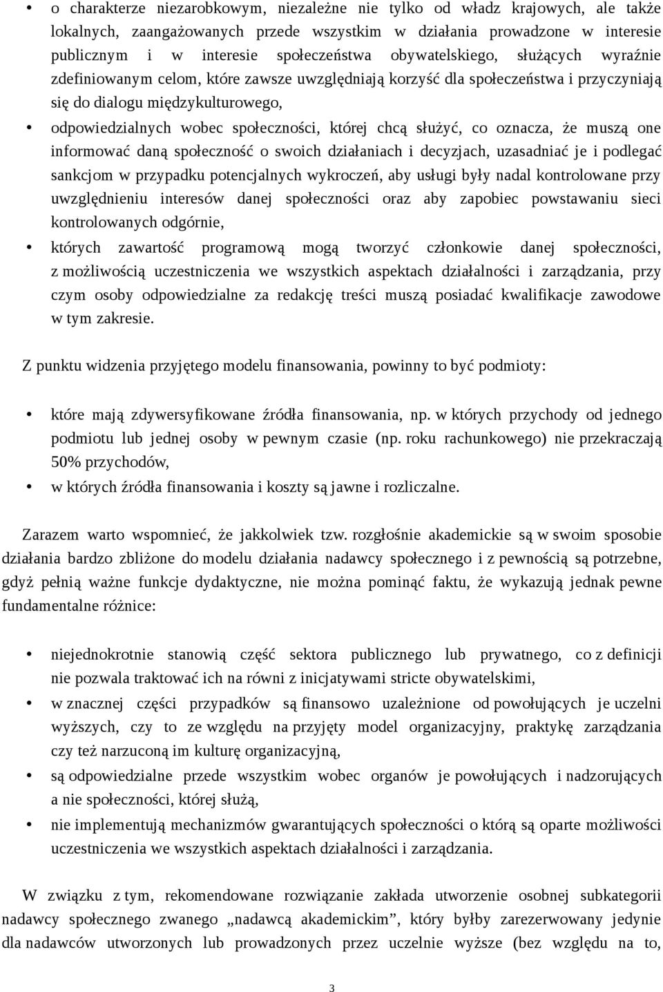 której chcą służyć, co oznacza, że muszą one informować daną społeczność o swoich działaniach i decyzjach, uzasadniać je i podlegać sankcjom w przypadku potencjalnych wykroczeń, aby usługi były nadal