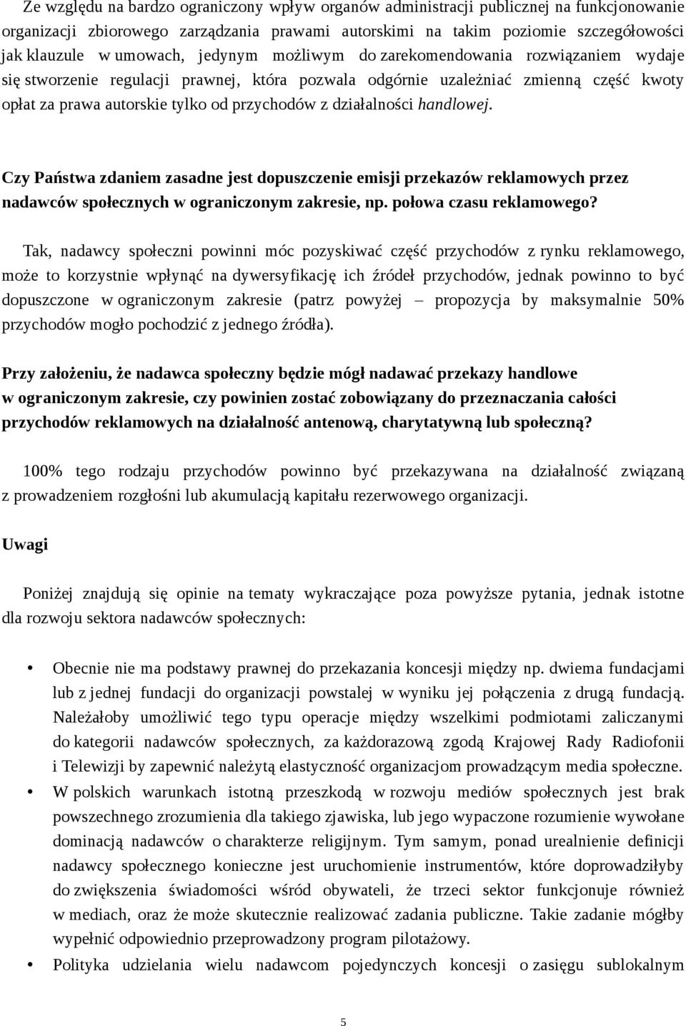 z działalności handlowej. Czy Państwa zdaniem zasadne jest dopuszczenie emisji przekazów reklamowych przez nadawców społecznych w ograniczonym zakresie, np. połowa czasu reklamowego?