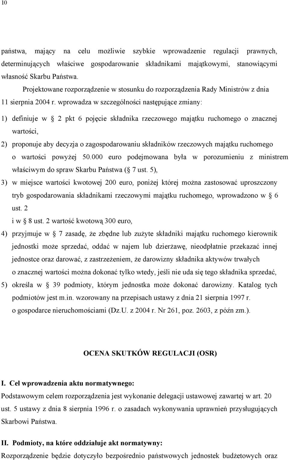 wprowadza w szczególności następujące zmiany: 1) definiuje w 2 pkt 6 pojęcie składnika rzeczowego majątku ruchomego o znacznej wartości, 2) proponuje aby decyzja o zagospodarowaniu składników