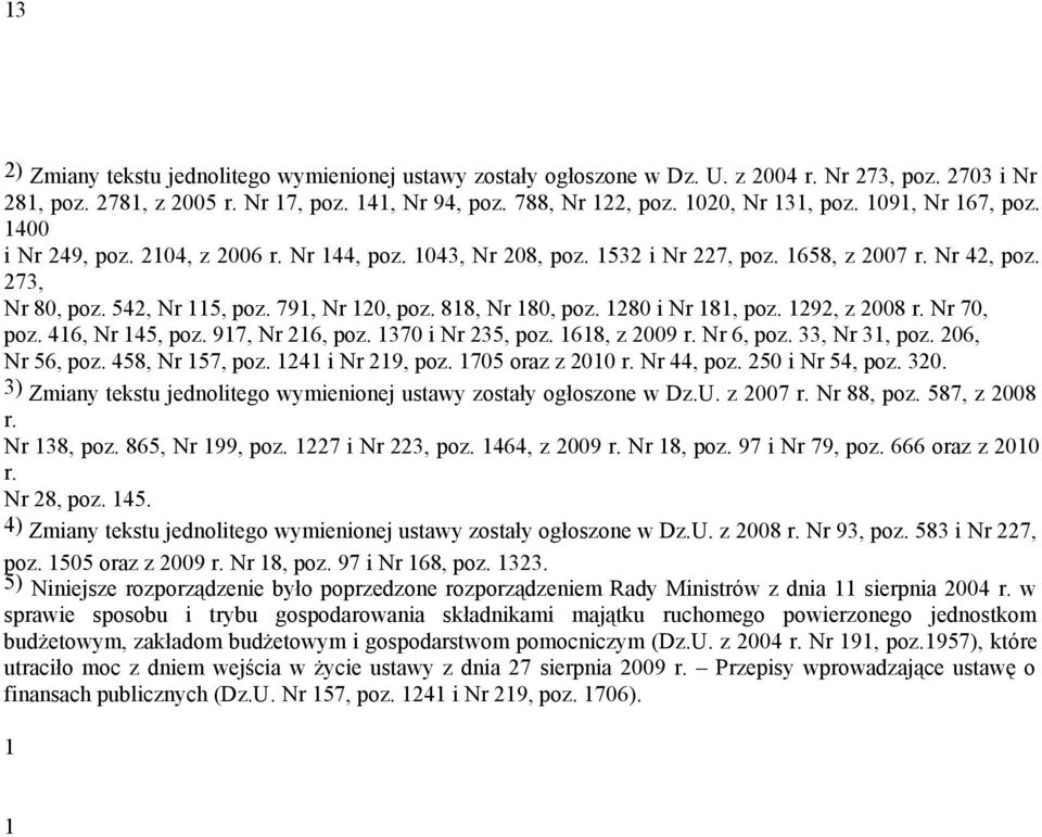 791, Nr 120, poz. 818, Nr 180, poz. 1280 i Nr 181, poz. 1292, z 2008 r. Nr 70, poz. 416, Nr 145, poz. 917, Nr 216, poz. 1370 i Nr 235, poz. 1618, z 2009 r. Nr 6, poz. 33, Nr 31, poz. 206, Nr 56, poz.
