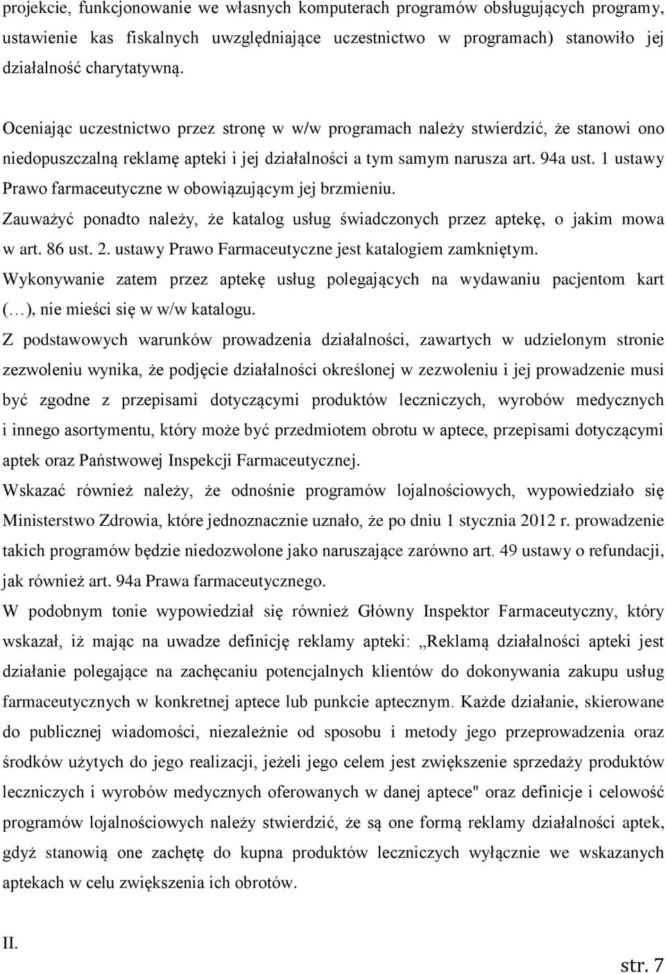 1 ustawy Prawo farmaceutyczne w obowiązującym jej brzmieniu. Zauważyć ponadto należy, że katalog usług świadczonych przez aptekę, o jakim mowa w art. 86 ust. 2.