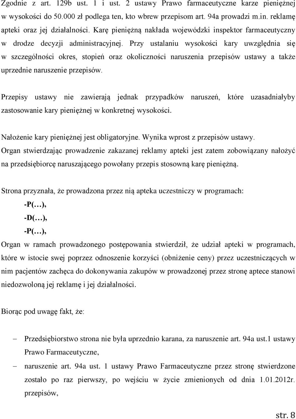 Przy ustalaniu wysokości kary uwzględnia się w szczególności okres, stopień oraz okoliczności naruszenia przepisów ustawy a także uprzednie naruszenie przepisów.