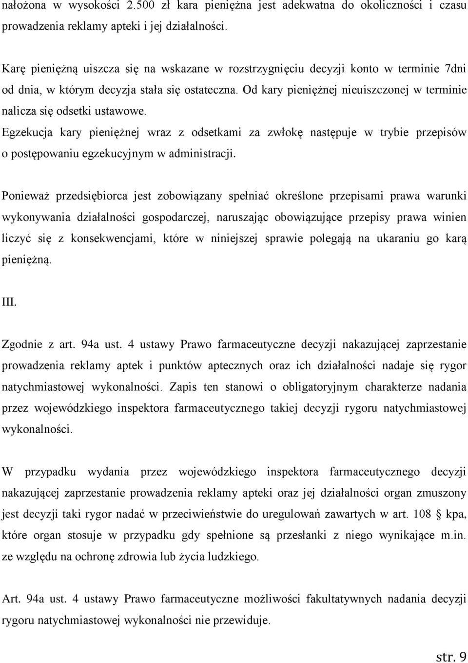 Od kary pieniężnej nieuiszczonej w terminie nalicza się odsetki ustawowe. Egzekucja kary pieniężnej wraz z odsetkami za zwłokę następuje w trybie przepisów o postępowaniu egzekucyjnym w administracji.