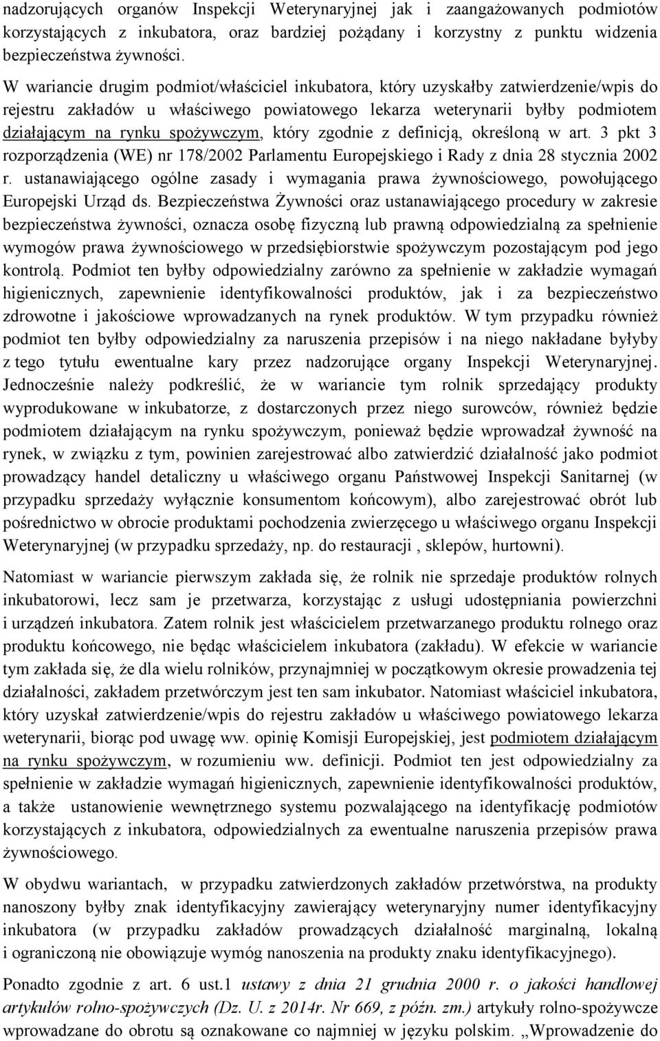 który zgodnie z definicją, określoną w art. 3 pkt 3 rozporządzenia (WE) nr 178/2002 Parlamentu Europejskiego i Rady z dnia 28 stycznia 2002 r.