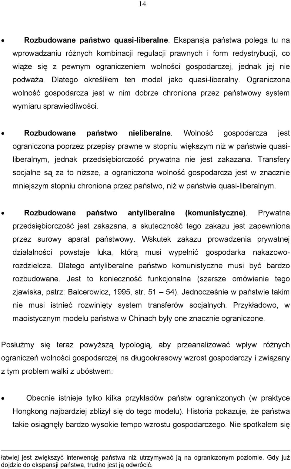 Dlatego określiłem ten model jako quasi-liberalny. Ograniczona wolność gospodarcza jest w nim dobrze chroniona przez państwowy system wymiaru sprawiedliwości. Rozbudowane państwo nieliberalne.