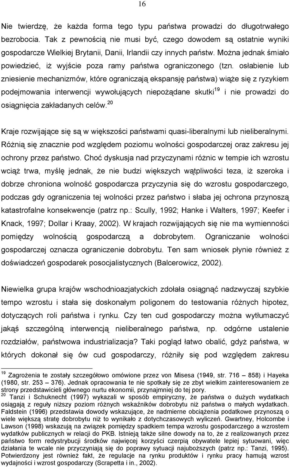 Można jednak śmiało powiedzieć, iż wyjście poza ramy państwa ograniczonego (tzn.