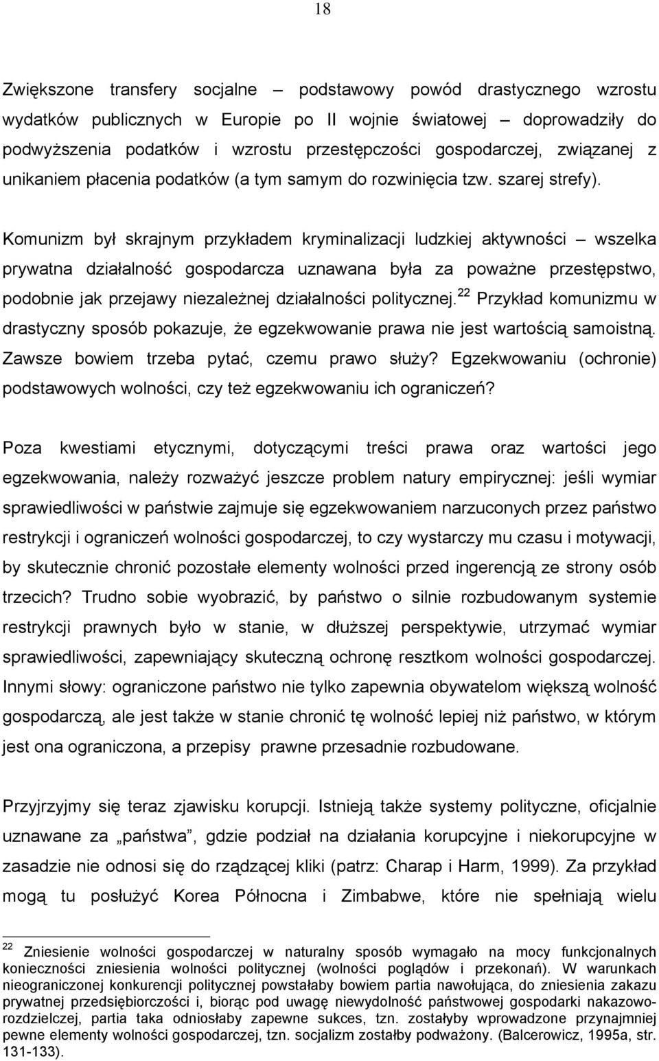 Komunizm był skrajnym przykładem kryminalizacji ludzkiej aktywności wszelka prywatna działalność gospodarcza uznawana była za poważne przestępstwo, podobnie jak przejawy niezależnej działalności