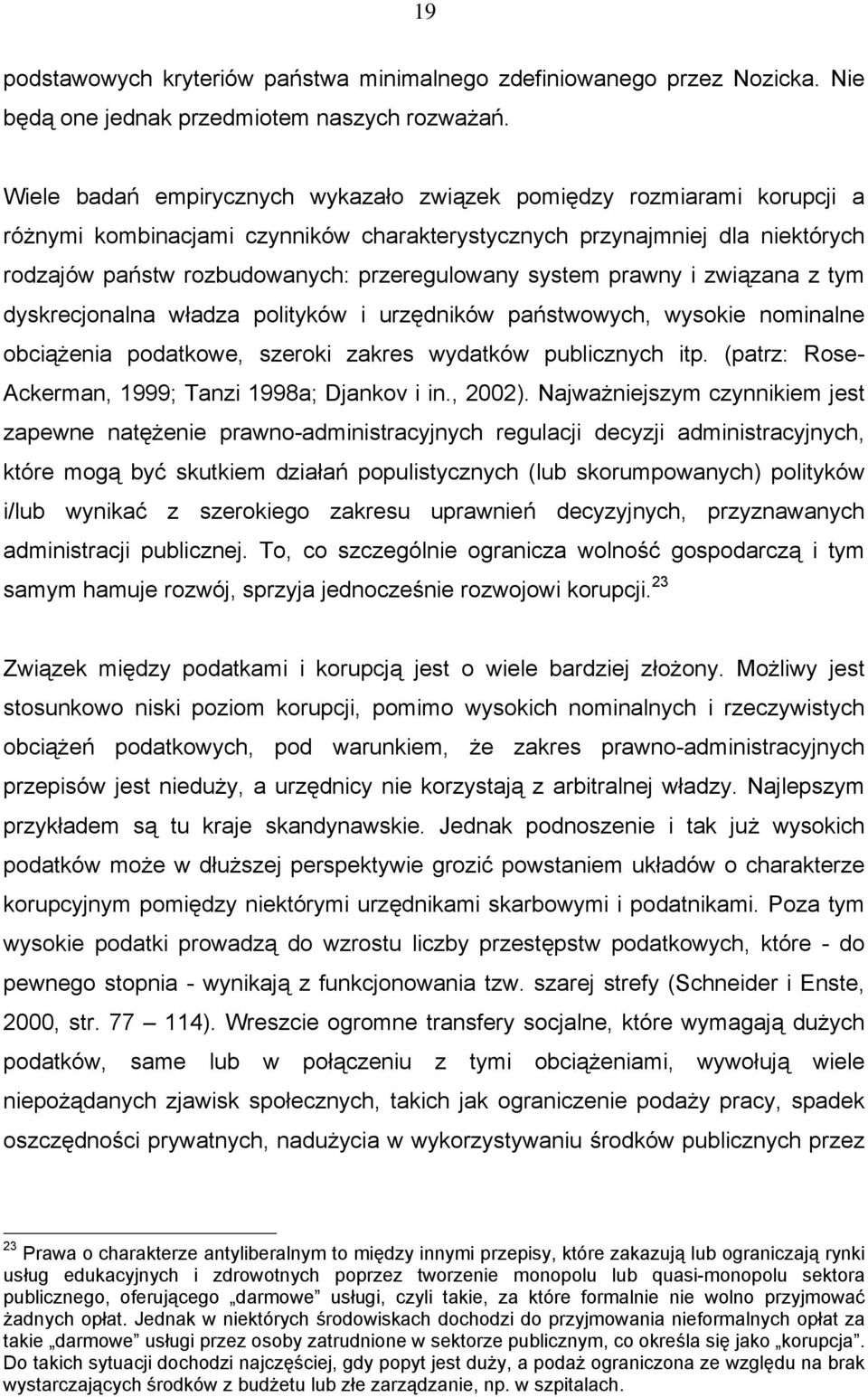 system prawny i związana z tym dyskrecjonalna władza polityków i urzędników państwowych, wysokie nominalne obciążenia podatkowe, szeroki zakres wydatków publicznych itp.