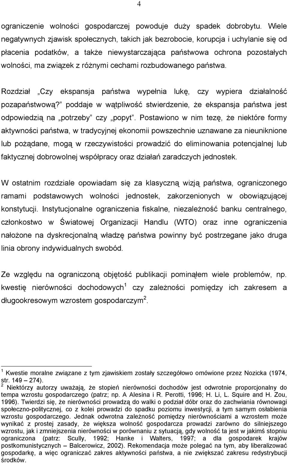 cechami rozbudowanego państwa. Rozdział Czy ekspansja państwa wypełnia lukę, czy wypiera działalność pozapaństwową?