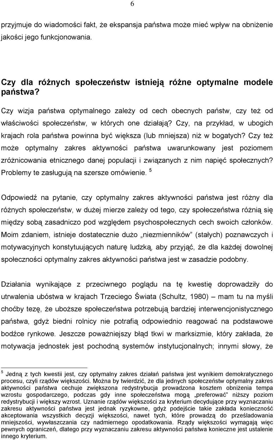 Czy, na przykład, w ubogich krajach rola państwa powinna być większa (lub mniejsza) niż w bogatych?